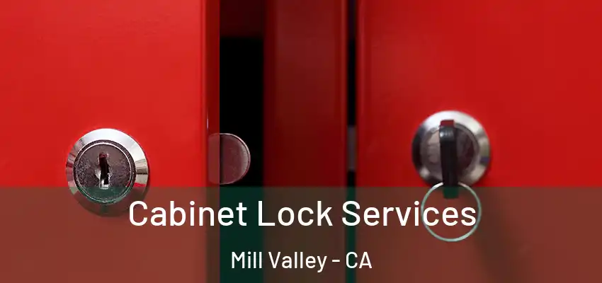  Cabinet Lock Services Mill Valley - CA
