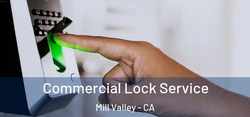 Commercial Lock Service Mill Valley - CA