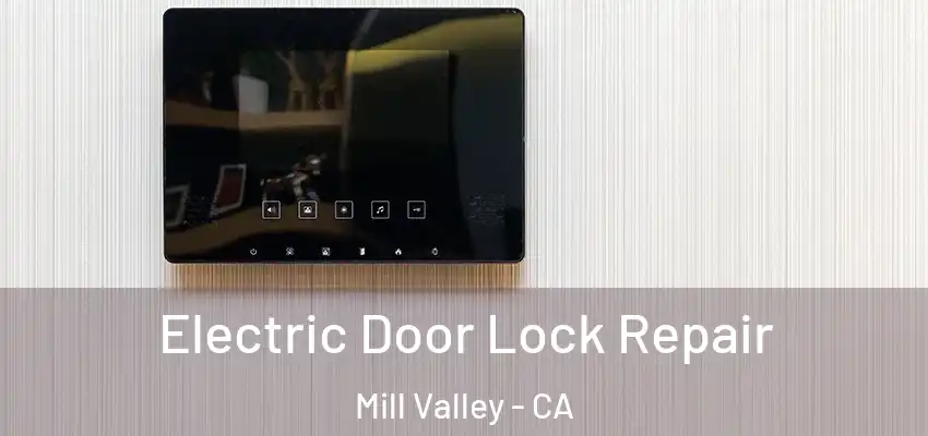  Electric Door Lock Repair Mill Valley - CA