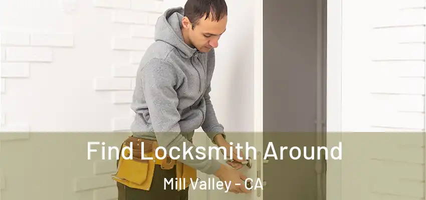 Find Locksmith Around Mill Valley - CA