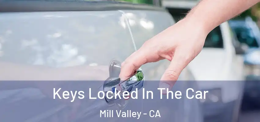  Keys Locked In The Car Mill Valley - CA