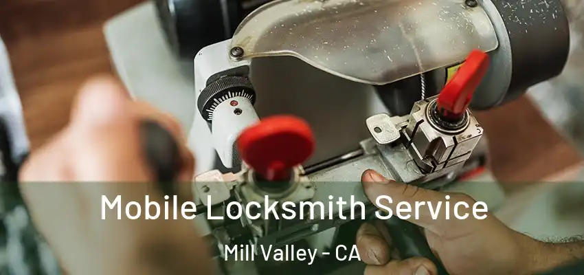  Mobile Locksmith Service Mill Valley - CA