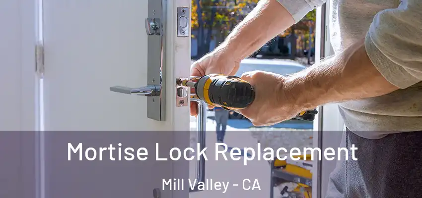 Mortise Lock Replacement Mill Valley - CA