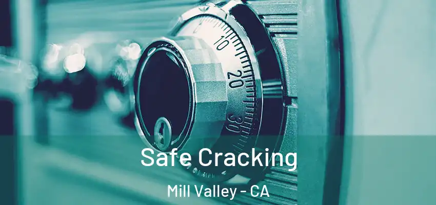 Safe Cracking Mill Valley - CA
