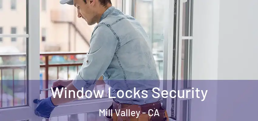 Window Locks Security Mill Valley - CA